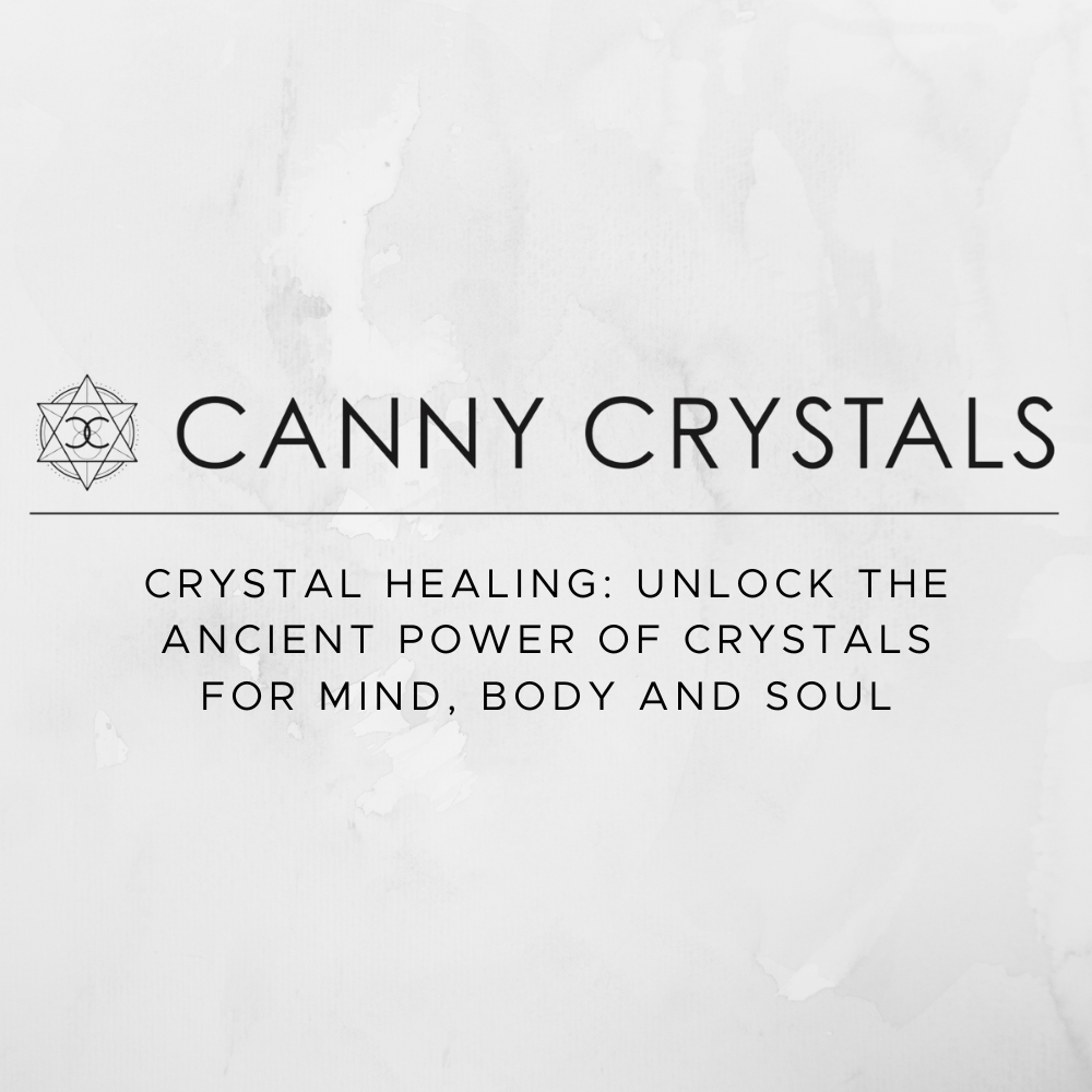 Crystal Healing: Unlock the Ancient Power of Crystals for Mind, Body and Soul