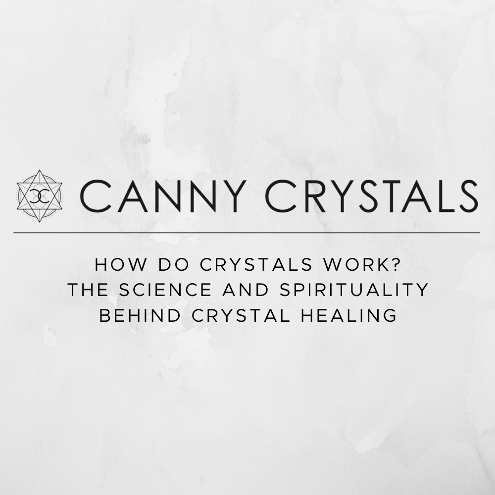 How Do Crystals Work? The Science and Spirituality Behind Crystal Healing