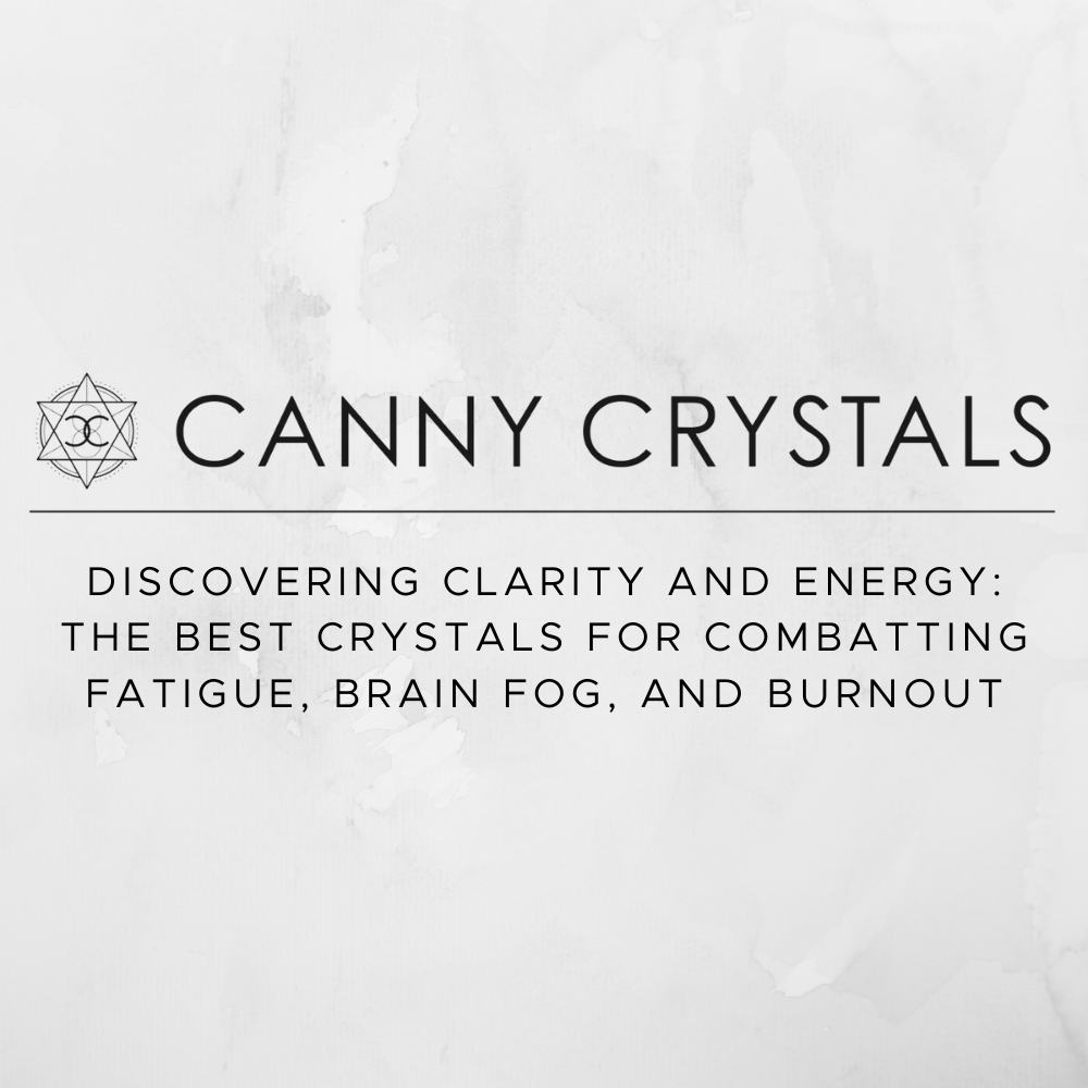 Discovering Clarity and Energy: The Best Crystals for Combatting Fatigue, Brain Fog, and Burnout